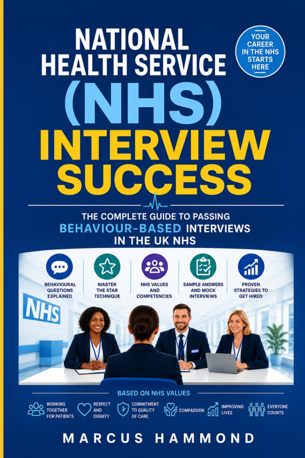 National Health Service (NHS) Interview Success:: The Complete Guide to Passing Behaviour-Based Interviews in the UK NHS