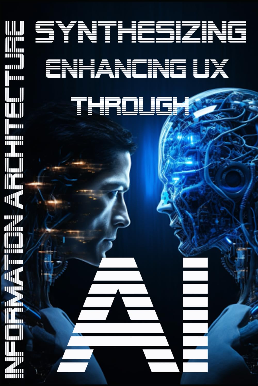 Synthesizing Information Architecture: Enhancing User Experience (UX) through Artificial Intelligence (AI)