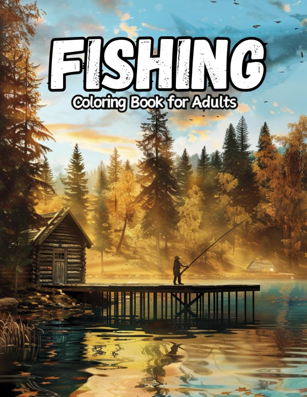 Fishing Coloring Book for Adults: +50 Pages of Fishing Scenes for Men & Boys Who Love Nature | Stunning Fish Species, Scenic Landscapes, and Ocean Adventures with Bass, Salmon, Pike, and More