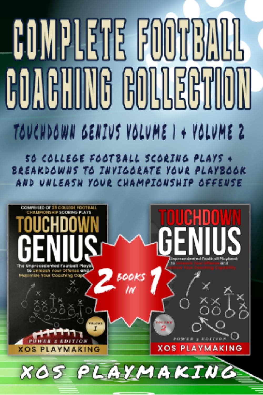 Complete Football Coaching Collection: Touchdown Genius Volume 1 & Volume 2 — 50 College Football Scoring Plays & Breakdowns to Invigorate Your Playbook and Unleash Your Championship Offense