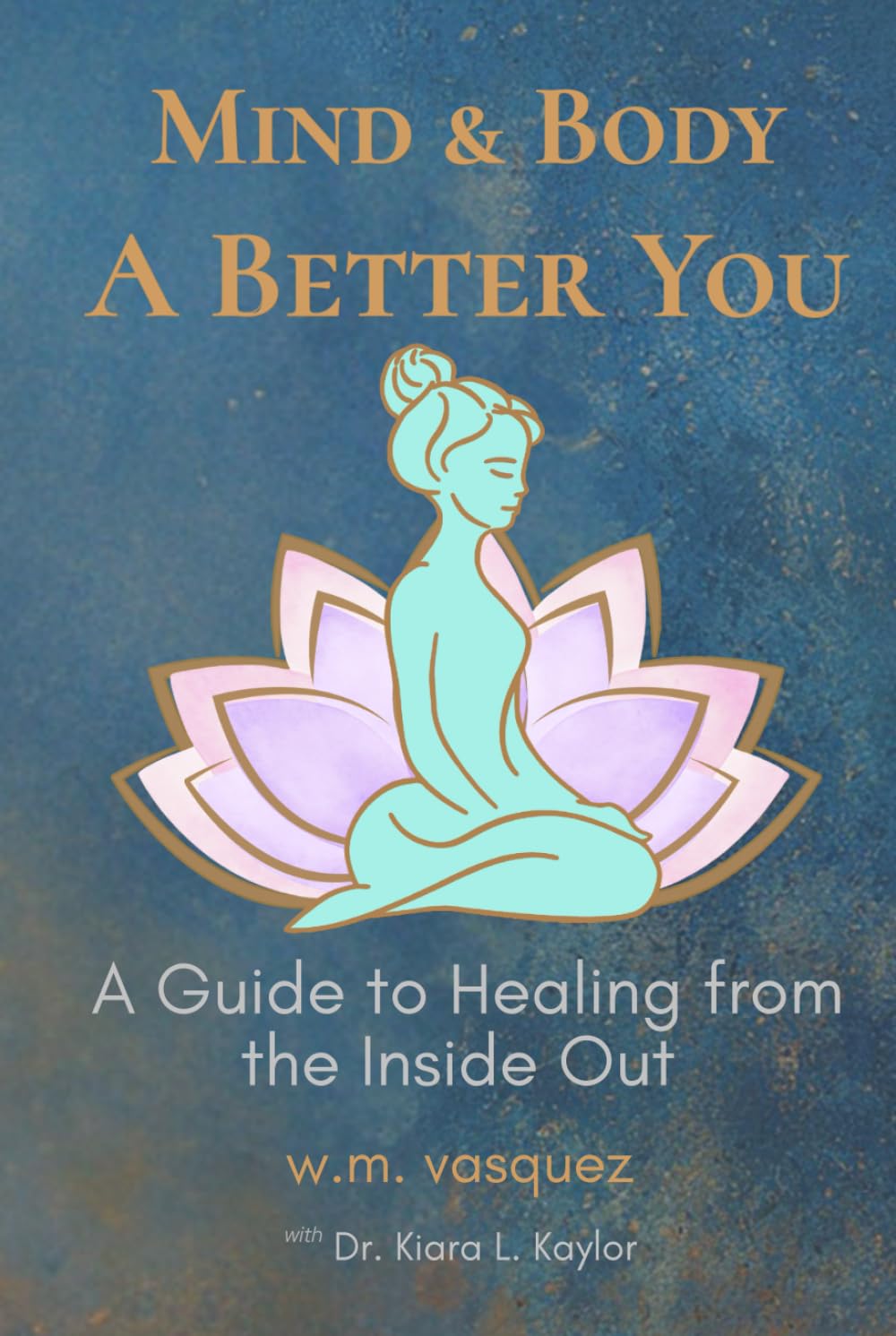 Mind & Body: A Better You: A Guide to Healing from the Inside Out