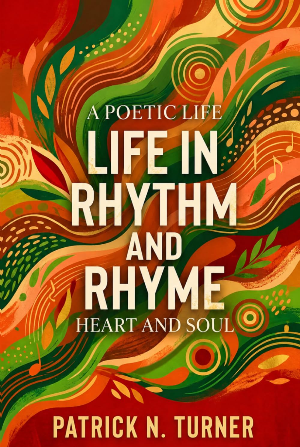 A Poetic Life: Life in Rhythm and Rhyme: Heart and Soul