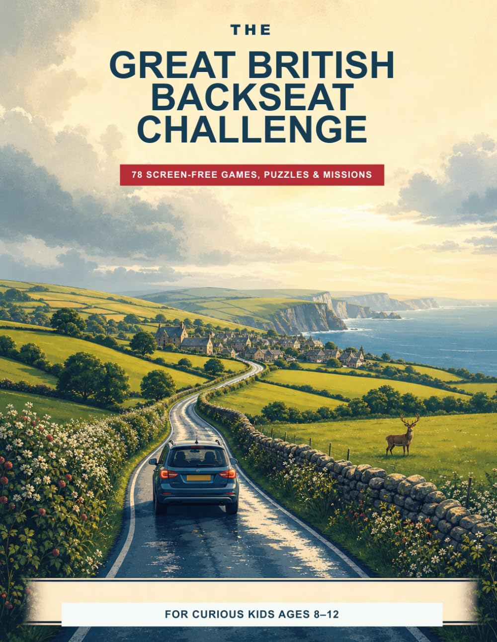 The Great British Backseat Challenge: 78 Screen-Free Games, Puzzles & Road-Trip Missions for Curious Kids Ages 8+