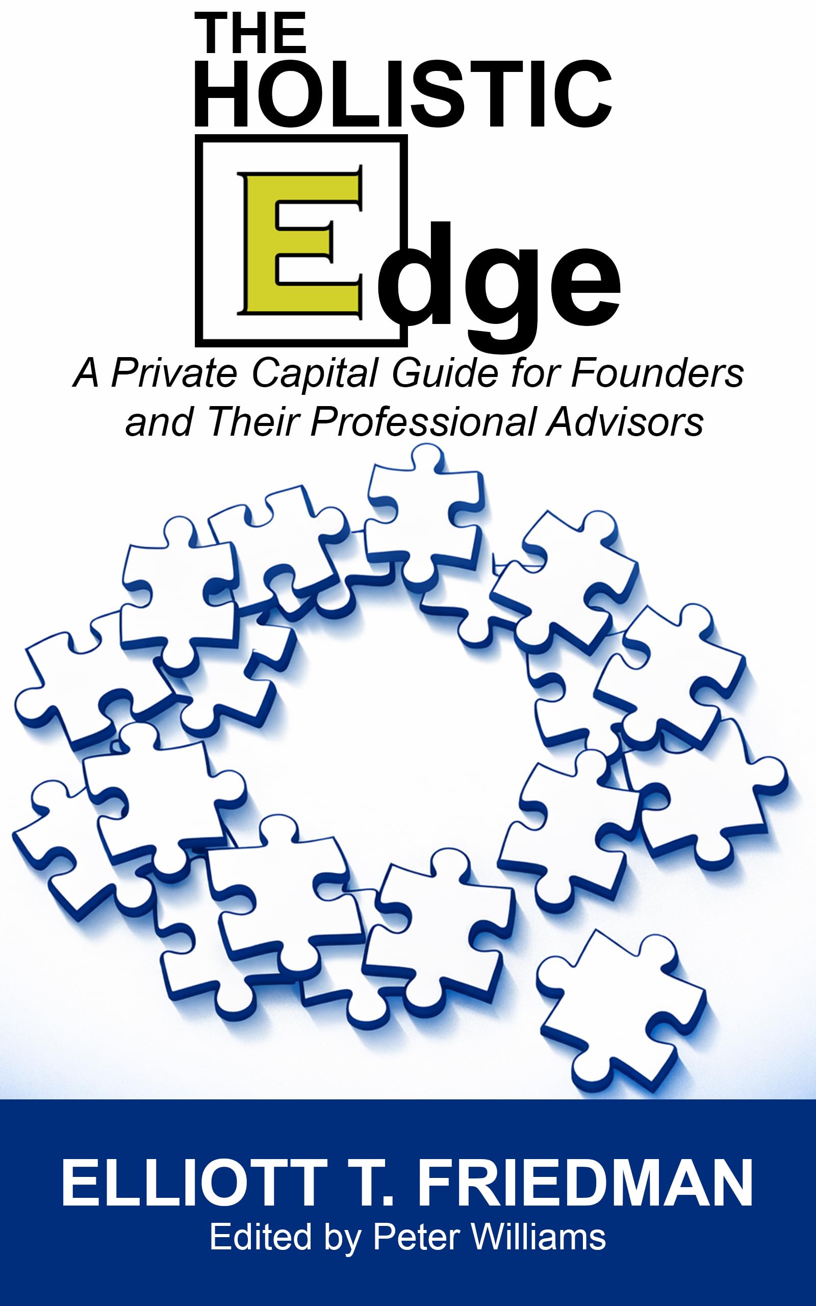 The Holistic Edge: A Private Capital Guide for Founders and Their Professional Advisors
