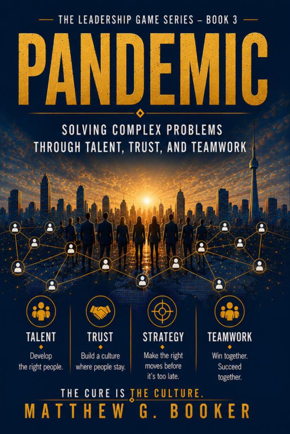 Pandemic: Solving Complex Problems Through Talent, Trust, Teamwork and Strategic Workforce Planning (The Leadership Game Series)