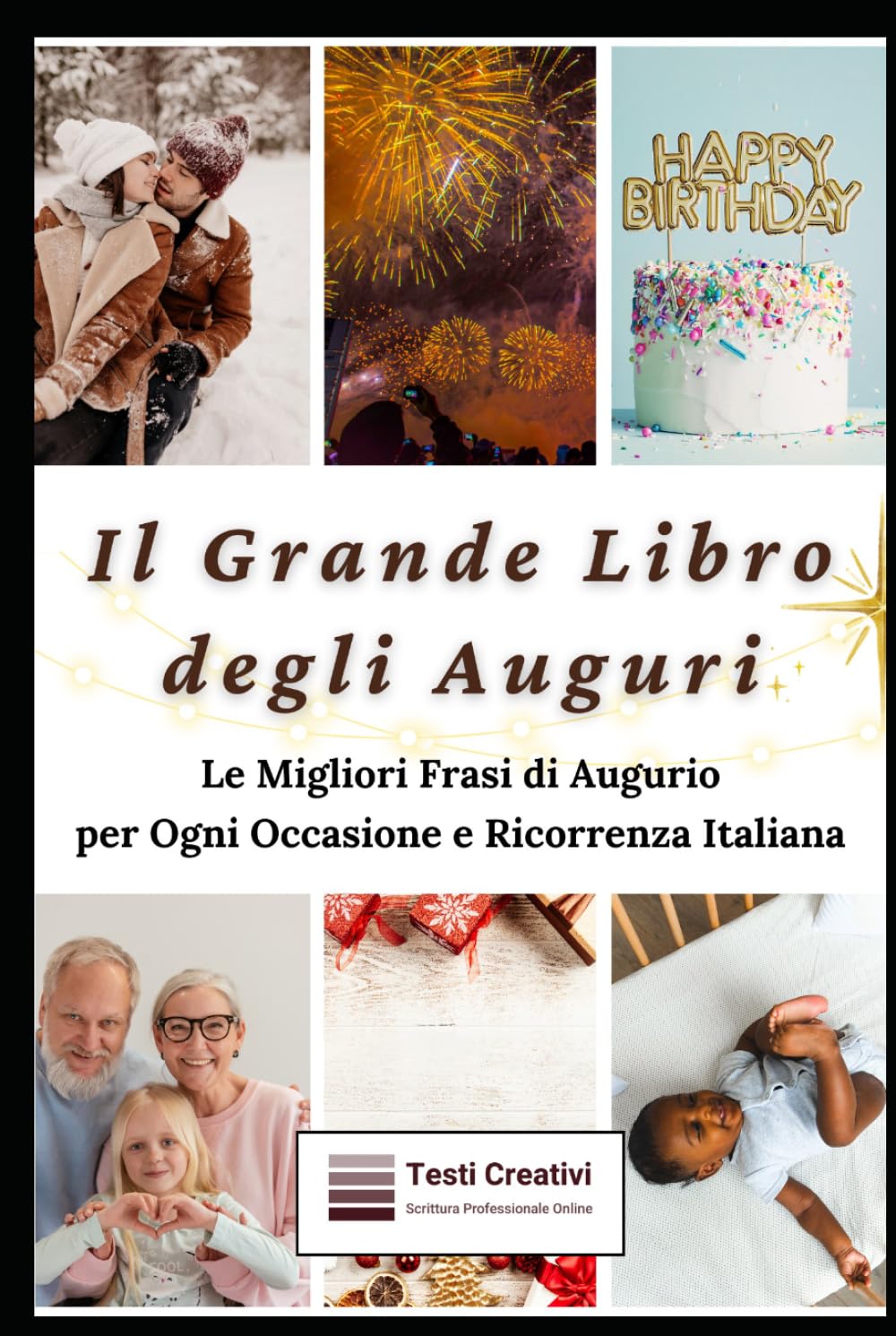Il Grande Libro degli Auguri: Le Migliori Frasi di Augurio per Ogni Occasione e Ricorrenza Italiana (Auguri, Dediche e Idee Regalo per le Occasioni Speciali)