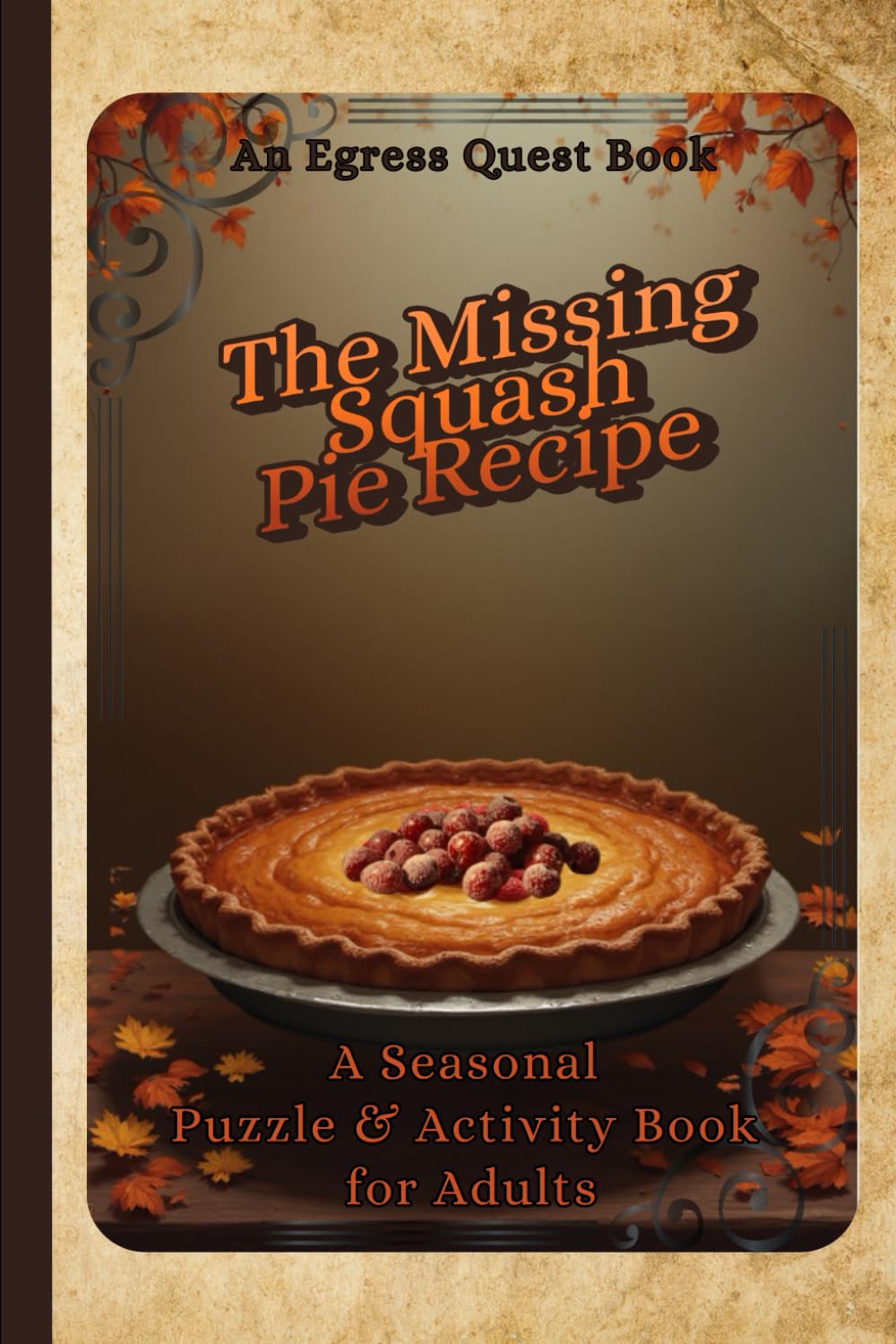 The Missing Squash Pie Recipe: Thanksgiving Puzzle and Activity Book (Egress Quest: Seasonal Escapes)