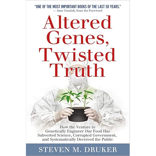 Altered Genes, Twisted Truth: How the Venture to Genetically Engineer Our Food Has Subverted Science, Corrupted Government, and Systematically Deceived the Public