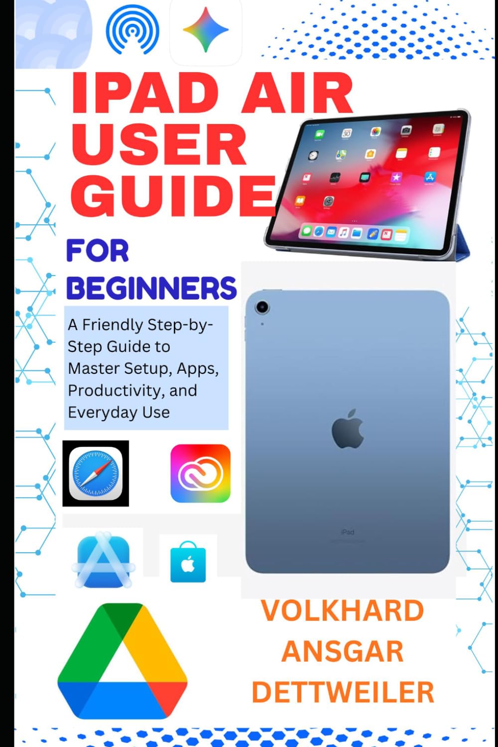 iPad Air User Guide 2026: A Friendly Step-by-Step Guide to Master Setup, Apps, Productivity, and Everyday Use