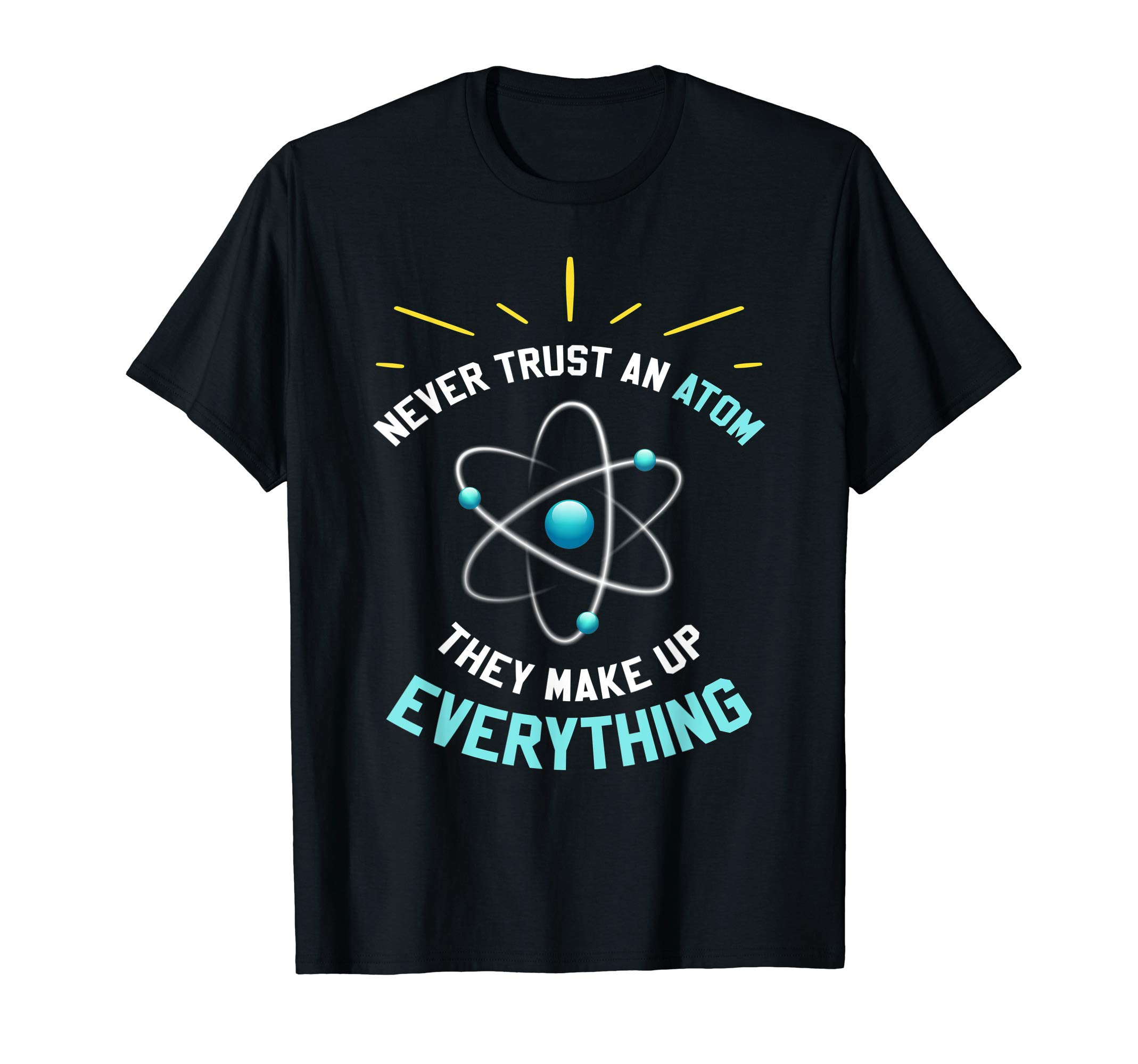 LHUNever Trust An Atom They Make Up Everything Science Physics T-Shirt