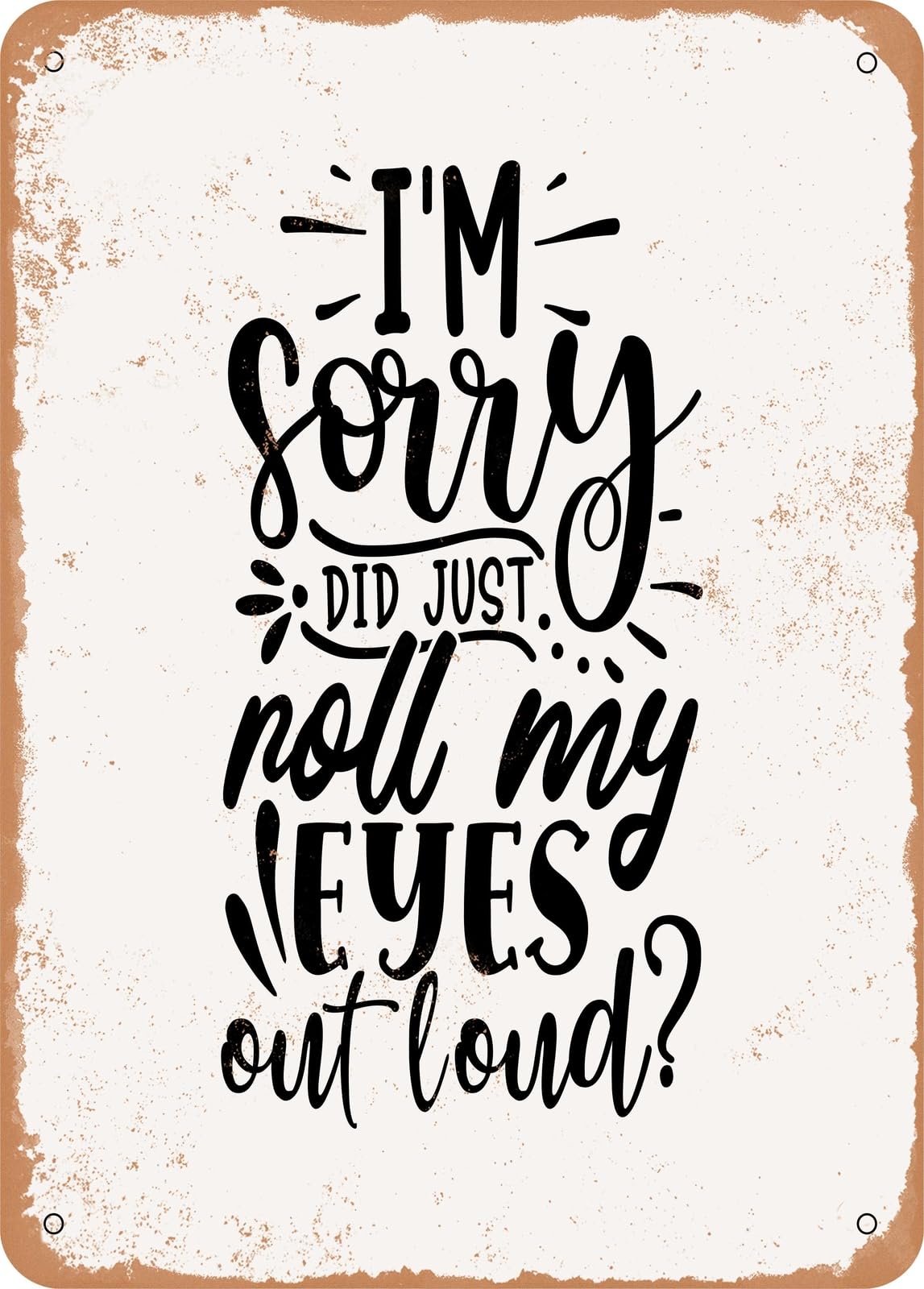 Miaomansenstore Metal Sign - I'm Sorry Did Just Roll My Eyes Out Loud - Vintage Rusty Look Home Decor