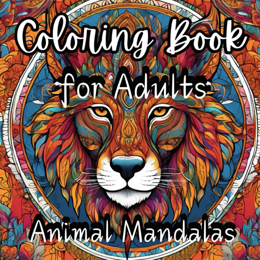 Colouring Book for Adults - Animal Mandalas: Unwind, relax, clear your mind in a calm but fun way