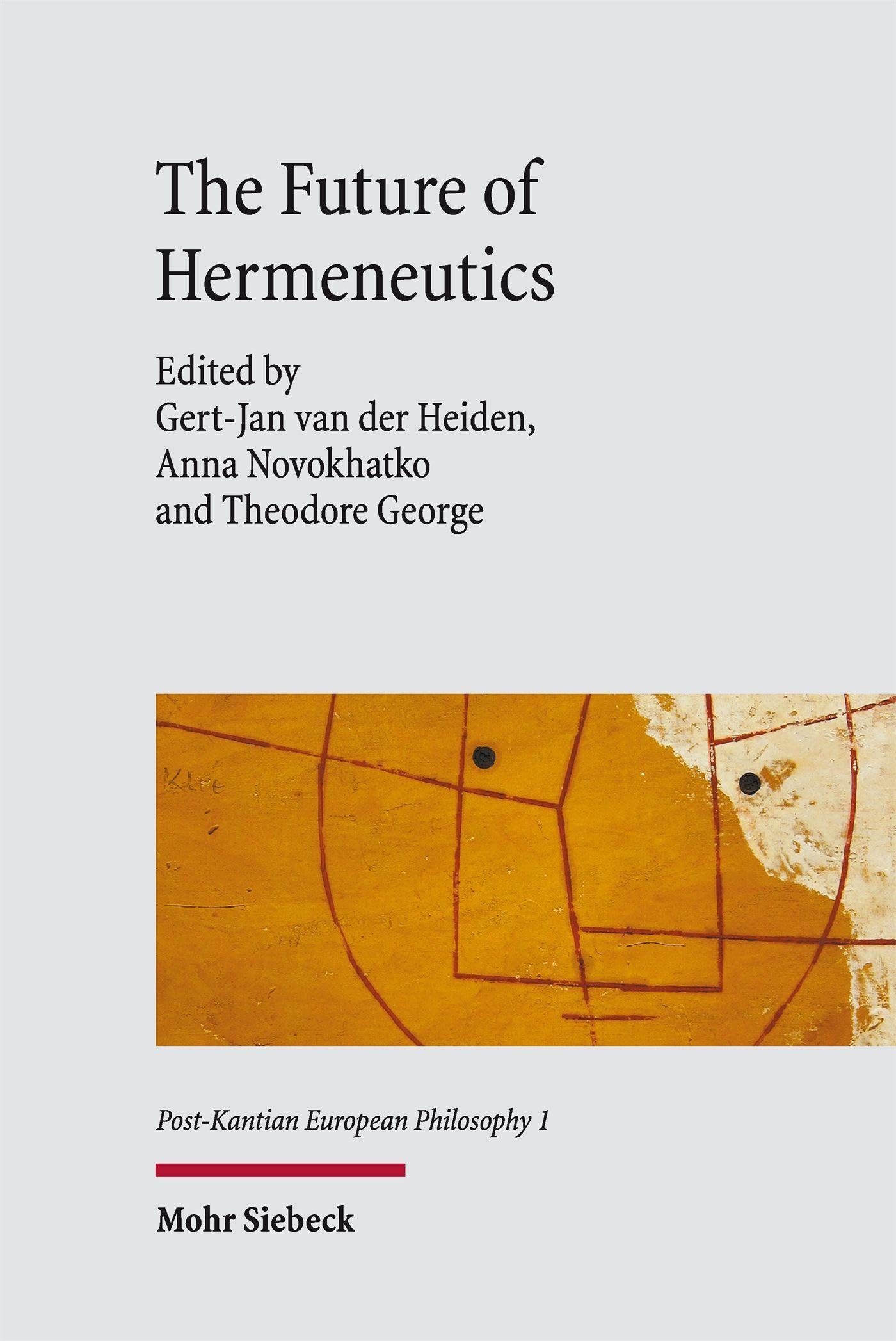The Future of Hermeneutics: Contributions to the International Hermeneutics Symposium (Post-Kantian European Philosophy)