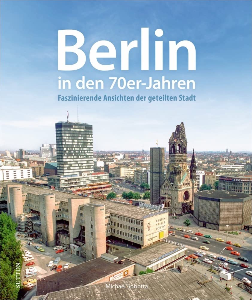 Berlin in den 70er-Jahren: Faszinierende Ansichten der geteilten Stadt