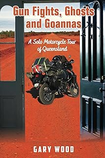 Gun Fights, Ghosts and Goannas: A Solo Motorcycle Tour of Queensland
