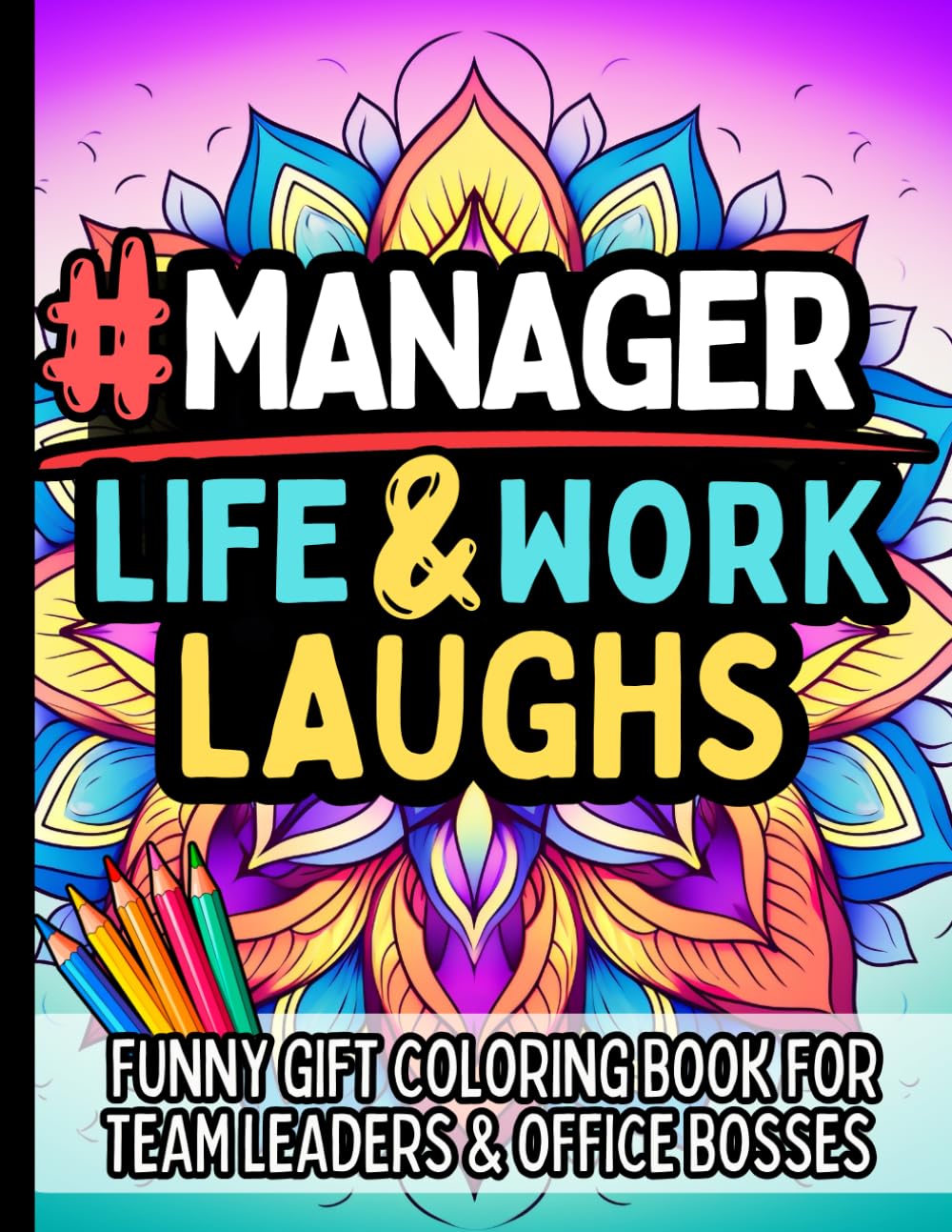 Manager Life & Laughs: Funny Gift Coloring Book with Clean Office Humor for Team Leaders, Supervisors, and Project Leaders: Relatable Quotes and ... for Boss Appreciation, Management Struggles
