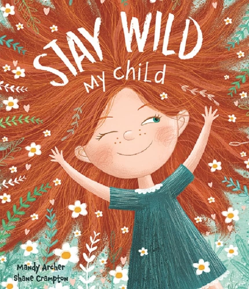 Stay Wild, My Child - A Joyful Picture Book Celebrating Childhood Wonder | Perfect for Ages 3-7 | Encourages Imagination, Play, and Emotional Expression
