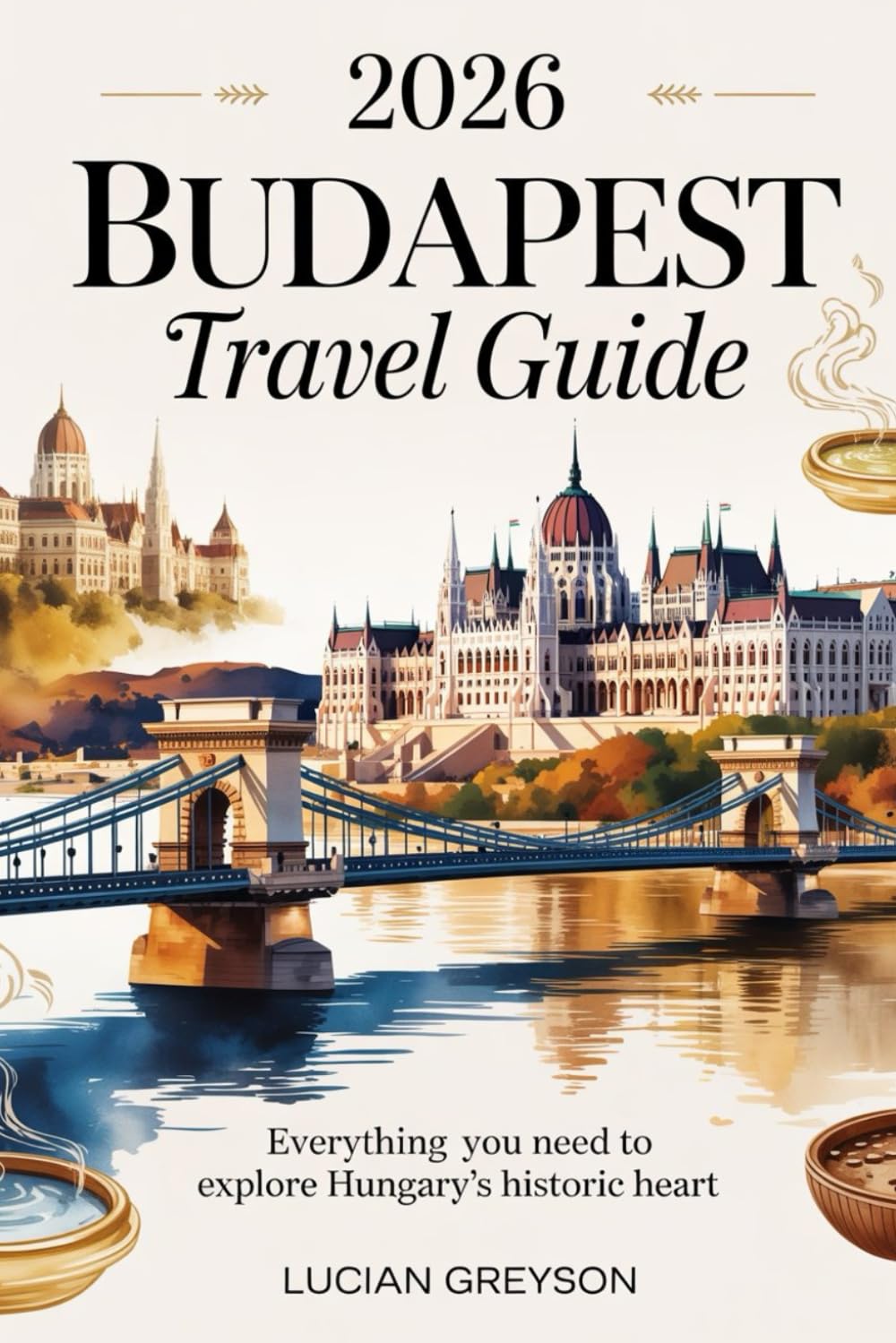 2026 Budapest Travel Guide: Everything You Need to Explore Hungary's Historic Heart