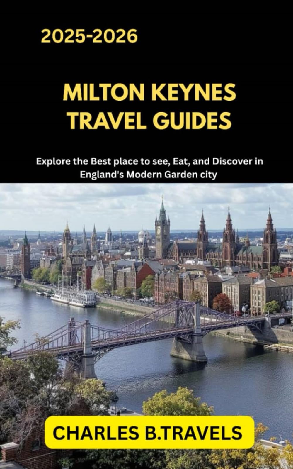MILTON KEYNES TRAVEL GUIDES: Explore the Best Places to See, Eat, and Discover in England’s Modern Garden City (complete united kingdom travel guides