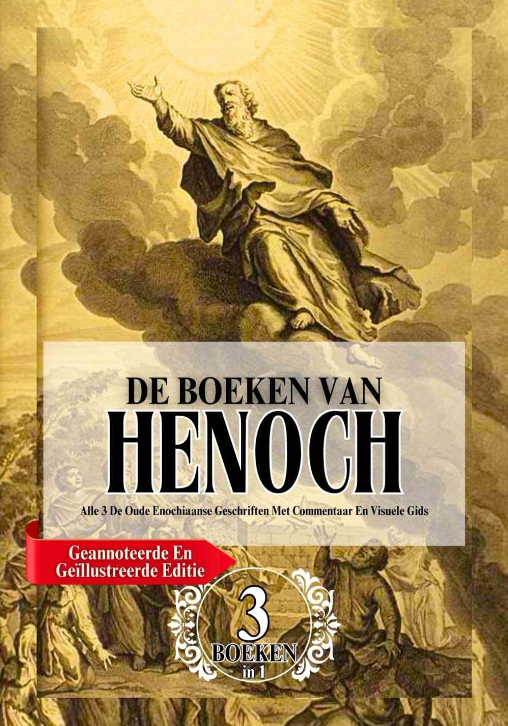 De Complete Boeken Van Henoch In Grote Letters (Geannoteerde En Geïllustreerde Editie): Alle 3 De Oude Enochiaanse Geschriften Met Commentaar En Visuele Gids