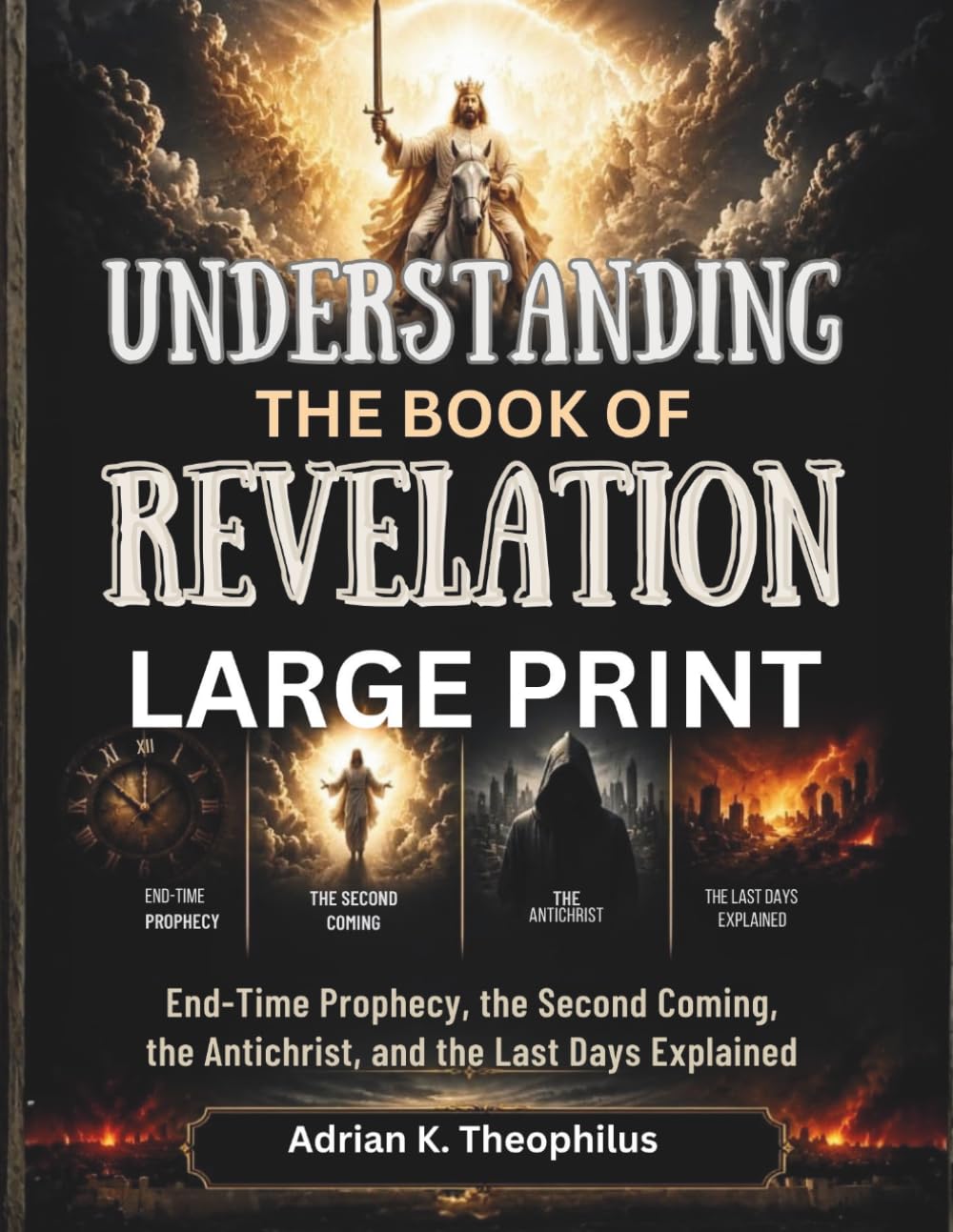UNDERSTANDING THE BOOK OF REVELATION LARGE PRINT: End-Time Prophecy, the Second Coming, the Antichrist, and the Last Days Explained