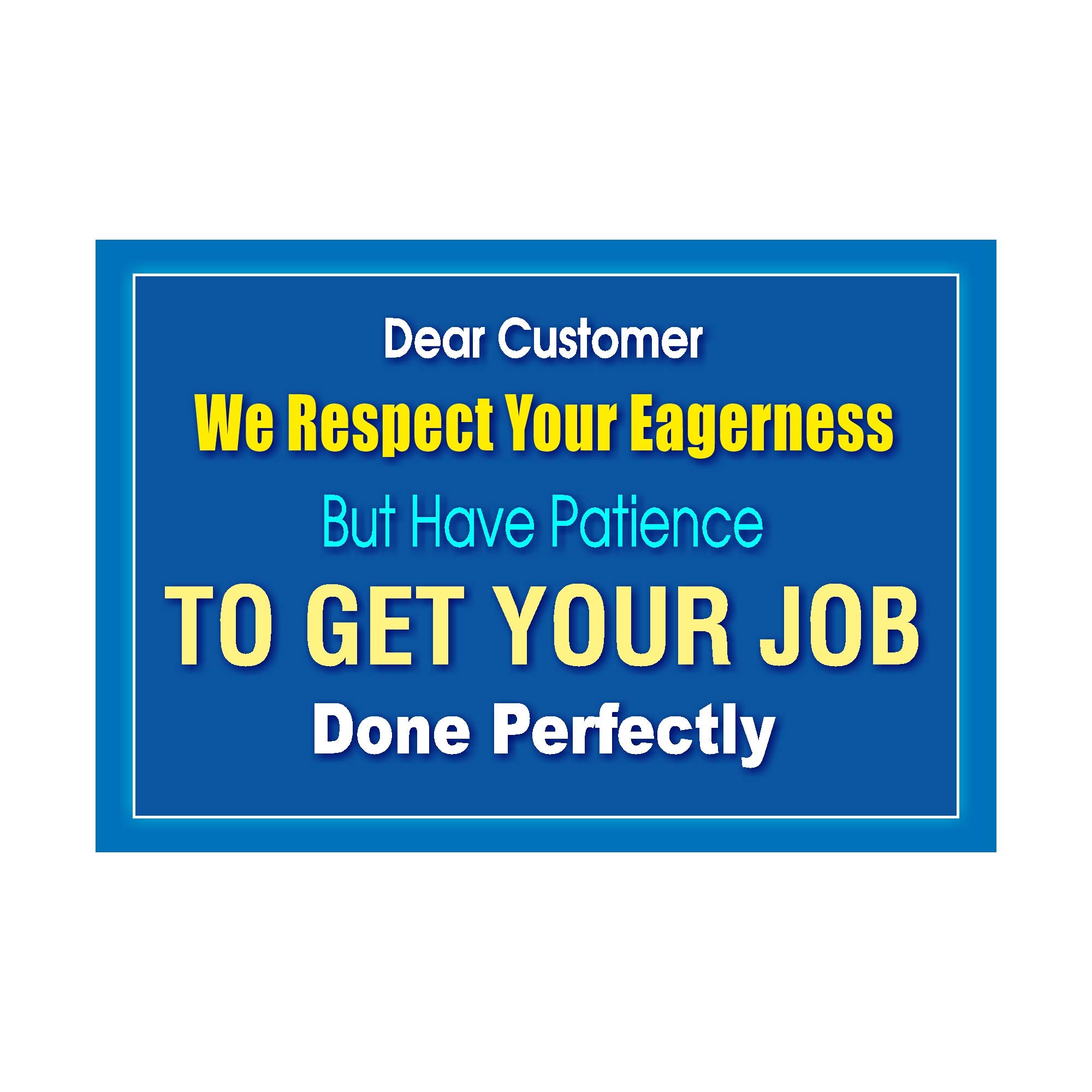 Dear Customer We Respect Your Eagerness Poster (Without Frame) Office Quotes For Office Poster Pack Of 1 Pcs Size 13 Inch* X 19 Inch* Multicolor