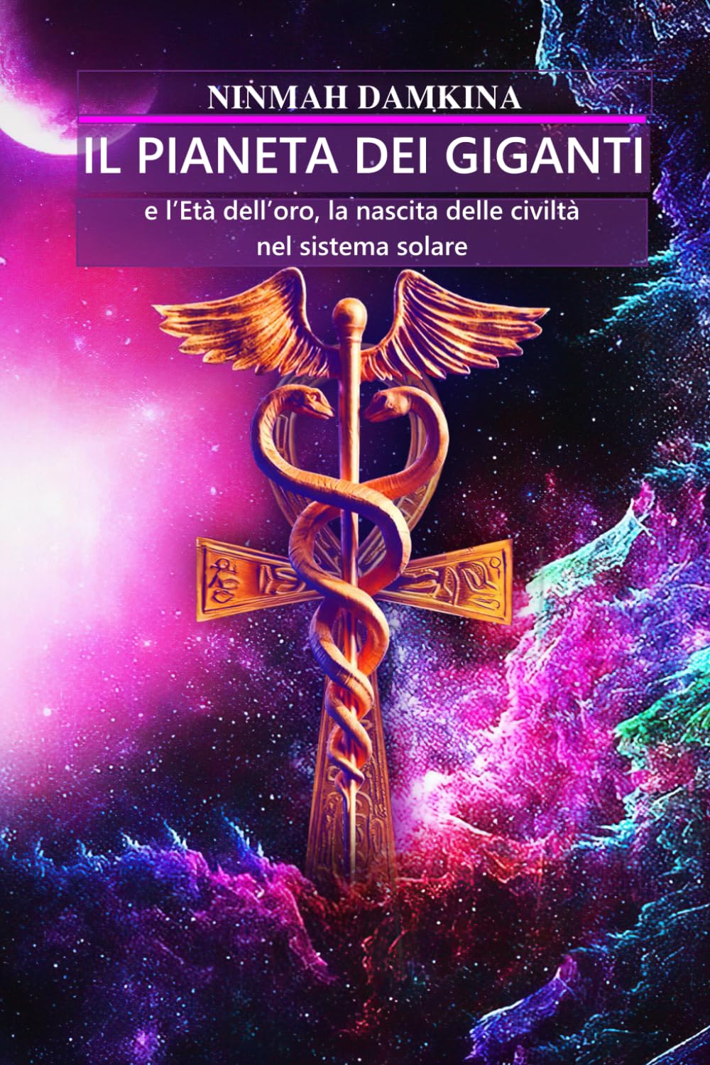 IL PIANETA DEI GIGANTI: e l'Età dell'oro, la nascita delle civiltà nel sistema solare