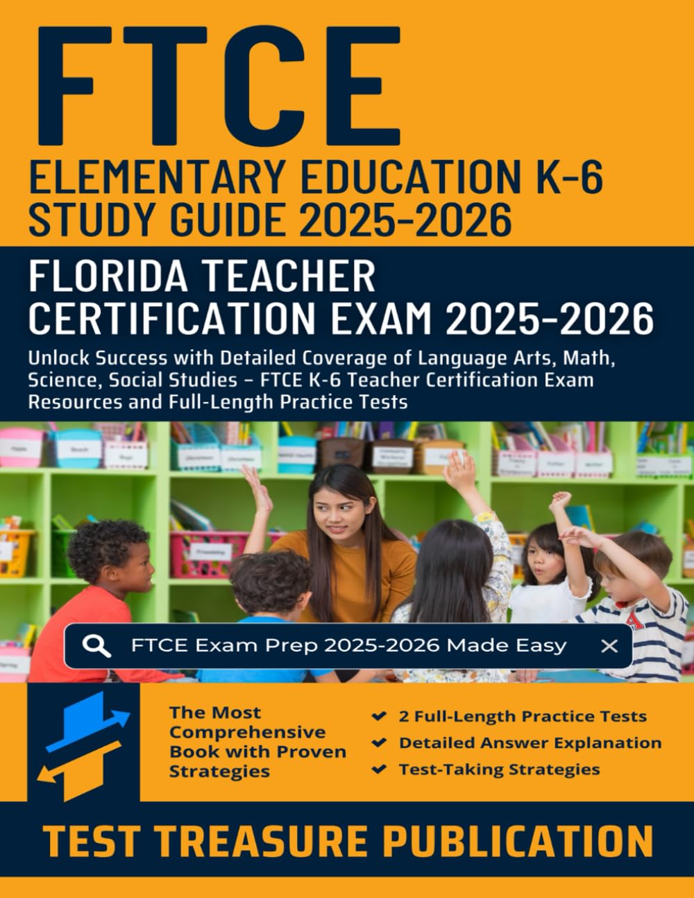 FTCE Elementary Education K-6 Study Guide 2025-2026: Florida Teacher Certification: Detailed Coverage of Language Arts, Math, Science, Social Studies ... Exam Resources and Full-Length Practice Tests