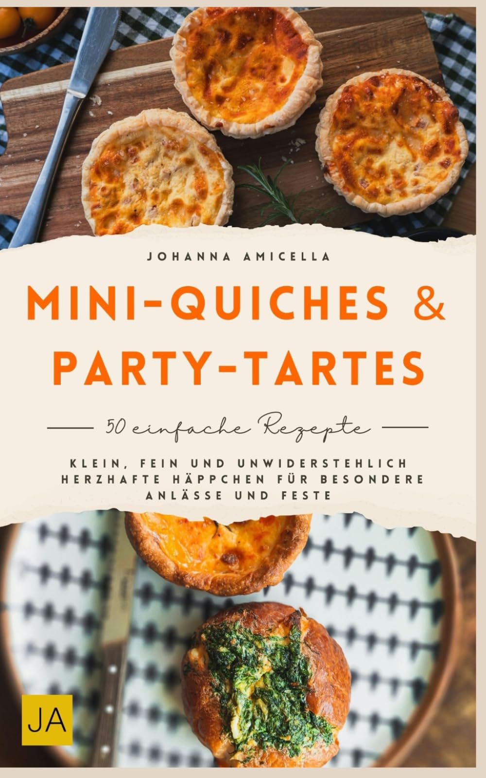 Mini-Quiches & Party-Tartes: Klein, fein und unwiderstehlich Herzhafte Häppchen für besondere Anlässe und Feste