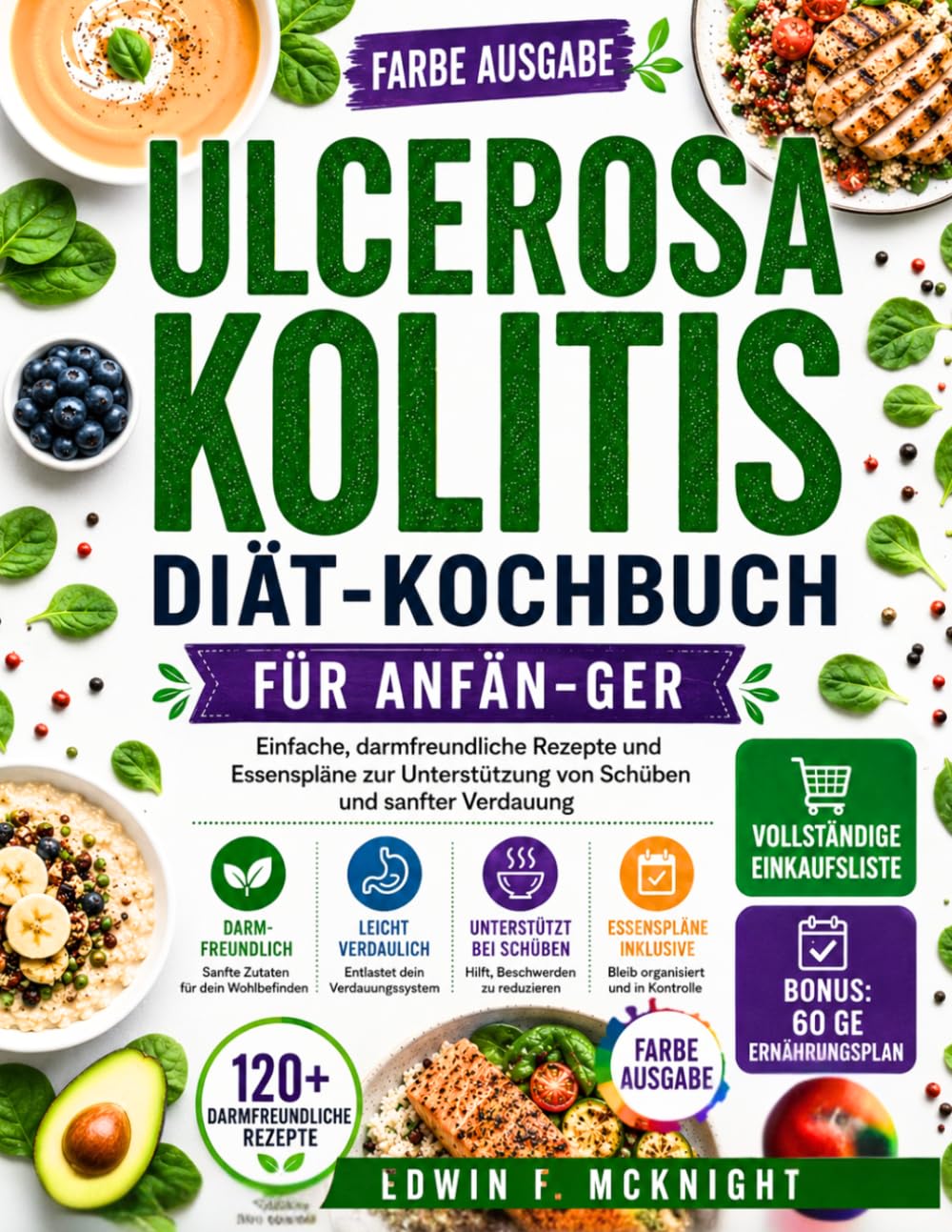 ULCEROSA KOLITIS DIÄT-KOCHBUCH FÜR ANFÄN-GER: Einfache, darmfreundliche Rezepte und Essenspläne zur Unterstützung von Schüben und sanfter Verdauung