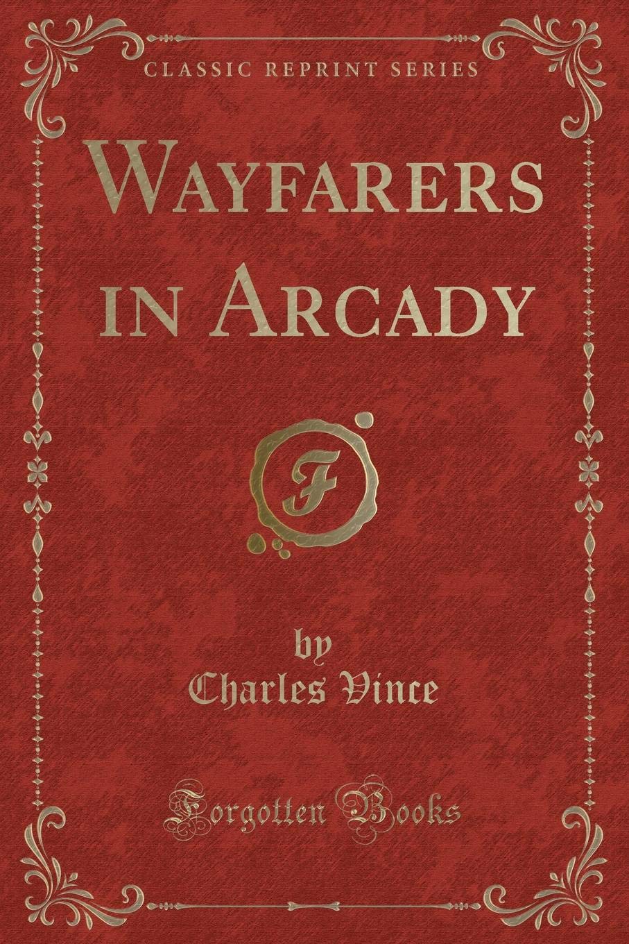Wayfarers in Arcady (Classic Reprint)