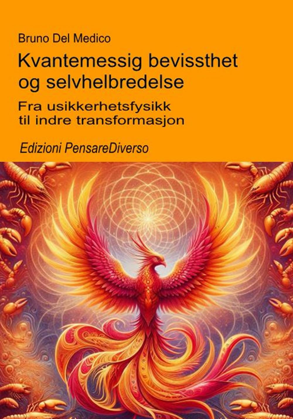 Kvantemessig bevissthet og selvhelbredelse.: Fra usikkerhetsfysikk til indre transformasjon. ((NOR) Kvantefysikk og metafysikk. Publikasjoner av Bruno Del Medico på norsk.)