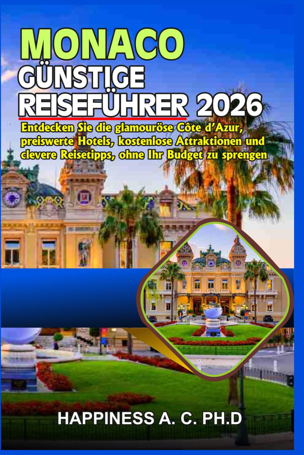 MONACO GÜNSTIGE REISEFÜHRER 2026: Entdecken Sie die glamouröse Côte d’Azur, preiswerte Hotels, kostenlose Attraktionen und clevere Reisetipps, ohne Ihr Budget zu sprengen.