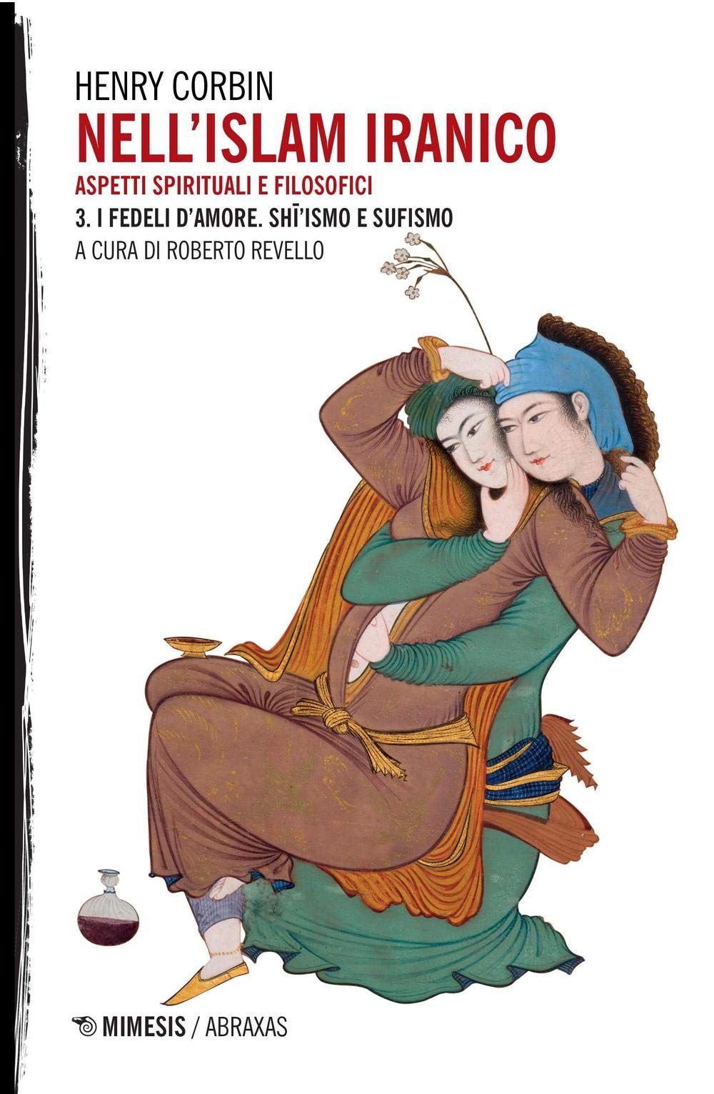 Nell'Islam iranico. Aspetti spirituali e filosofici. I fedeli d'amore. Shiismo e Sufismo (Vol. 3)