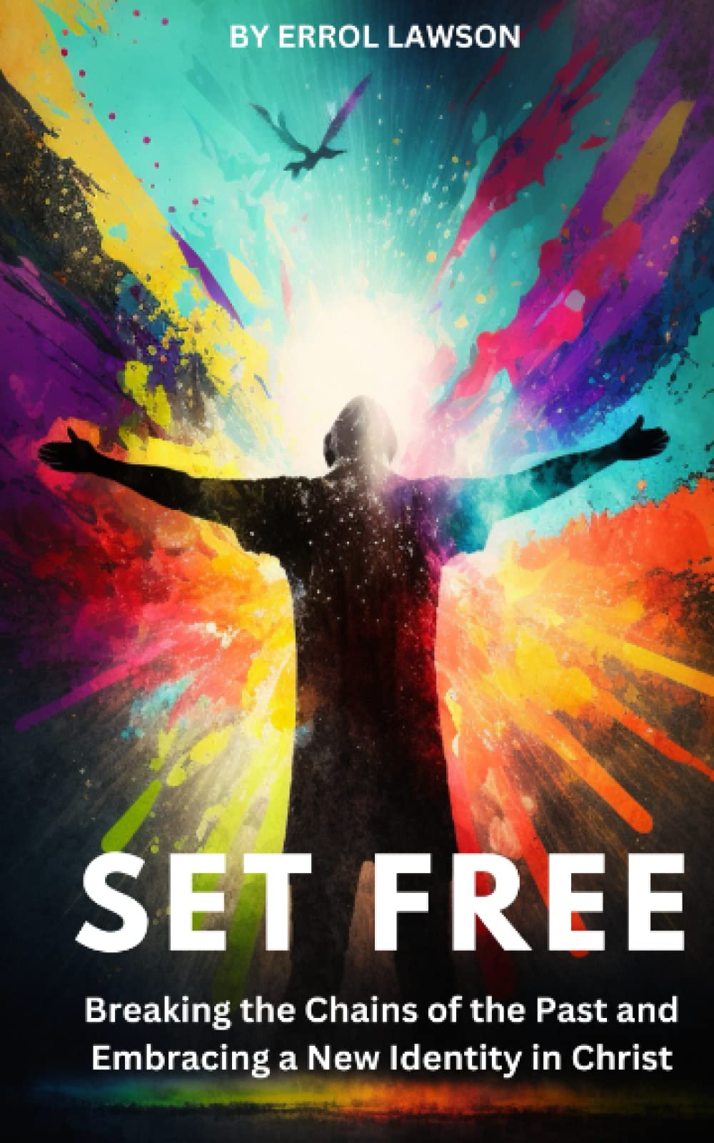 SET FREE: Breaking the Chains of the Past and Embracing a New Identity in Christ