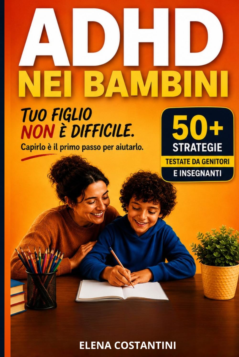 ADHD nei Bambini: Guida pratica per genitori e insegnanti per ridurre distrazioni, impulsività e crisi emotive e migliorare attenzione e autocontrollo
