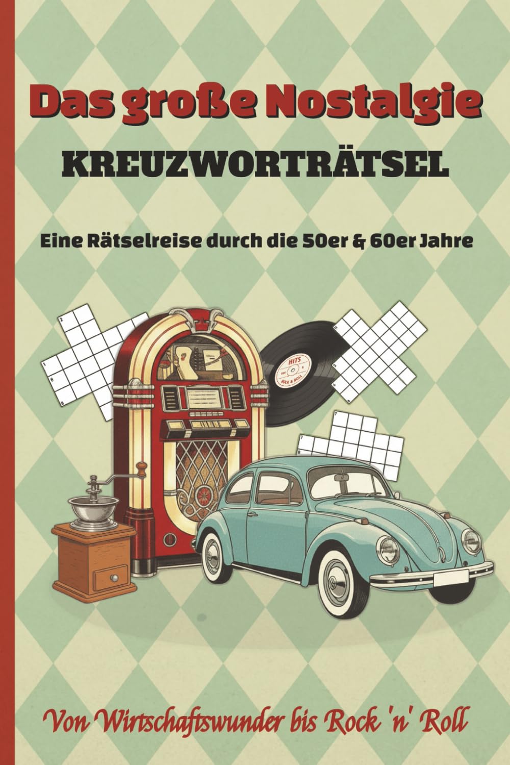 Das Große Nostalgie Kreuzworträtsel Buch: Eine Rätselreise durch die 50er & 60er Jahre – Gedächtnistraining in Extra Großer Schrift für Senioren und Retro-Fans | 50+ Rätsel | perfektes Geschenk