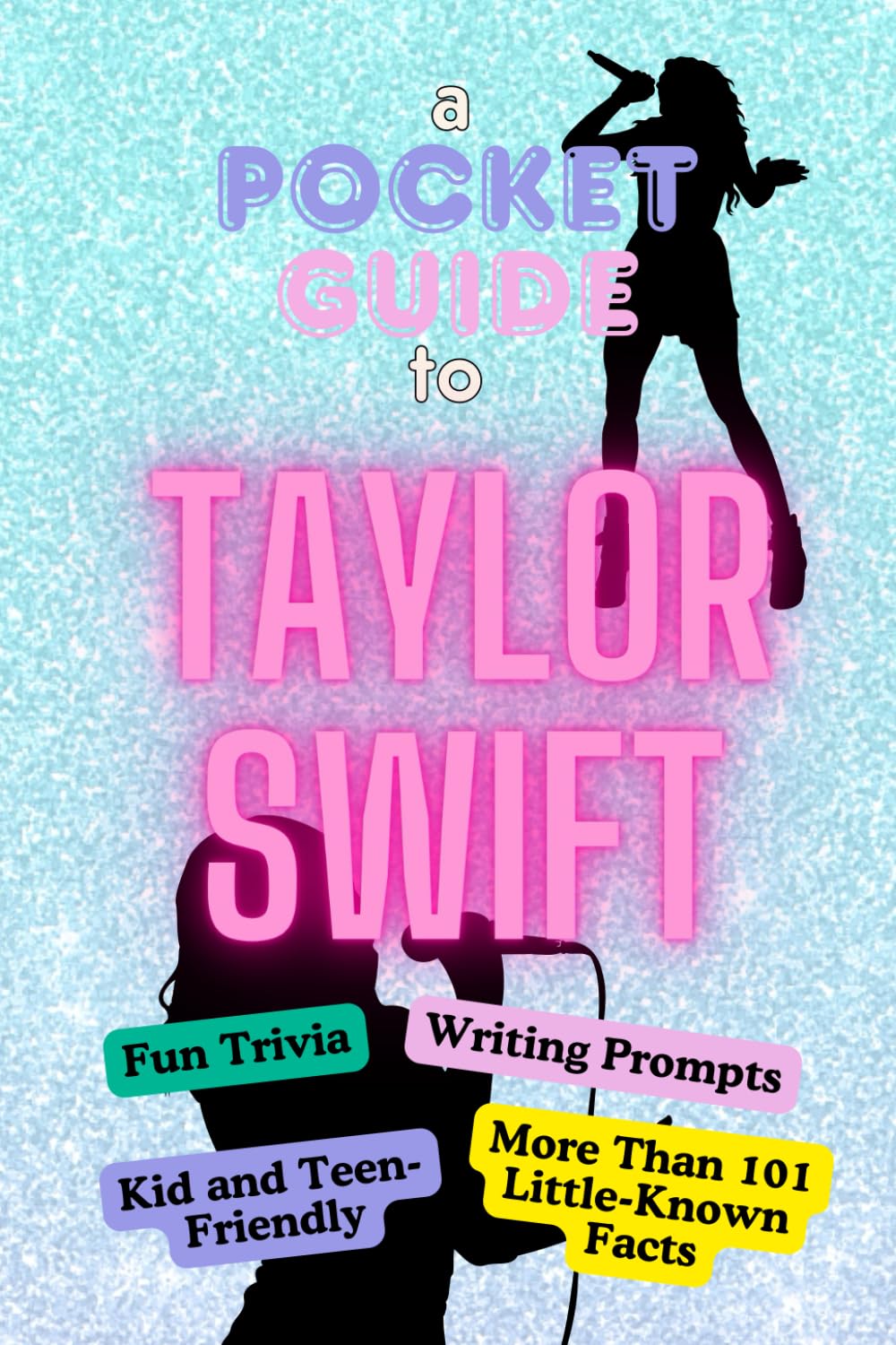 A Pocket Guide to Taylor Swift: Fun Trivia, Writing Prompts, Kid and Teen-Friendly, Trivia, Little-Known Facts, Stocking Stuffer