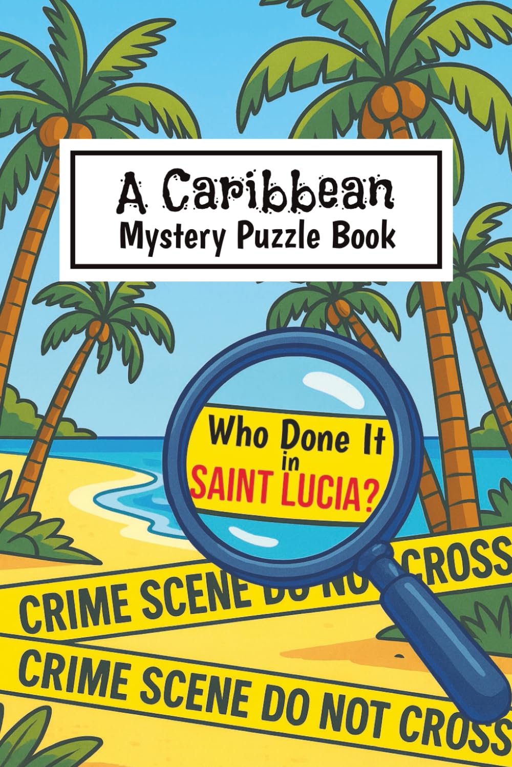 A Caribbean Mystery Puzzle Book: Who Done It in Saint Lucia?