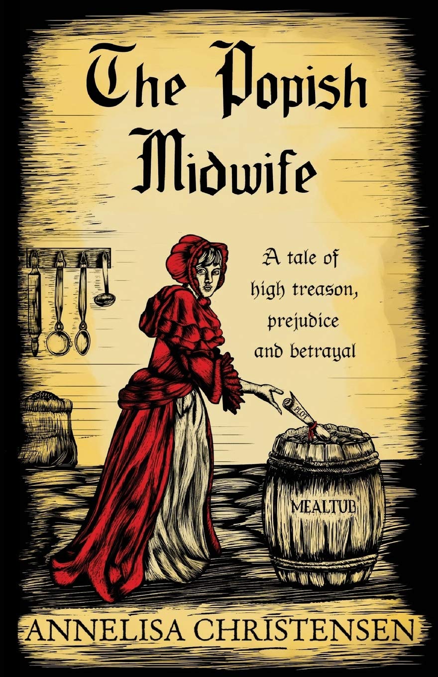 The Popish Midwife: A Tale of High Treason, Prejudice and Betrayal: 1 (Seventeenth Century Midwives)