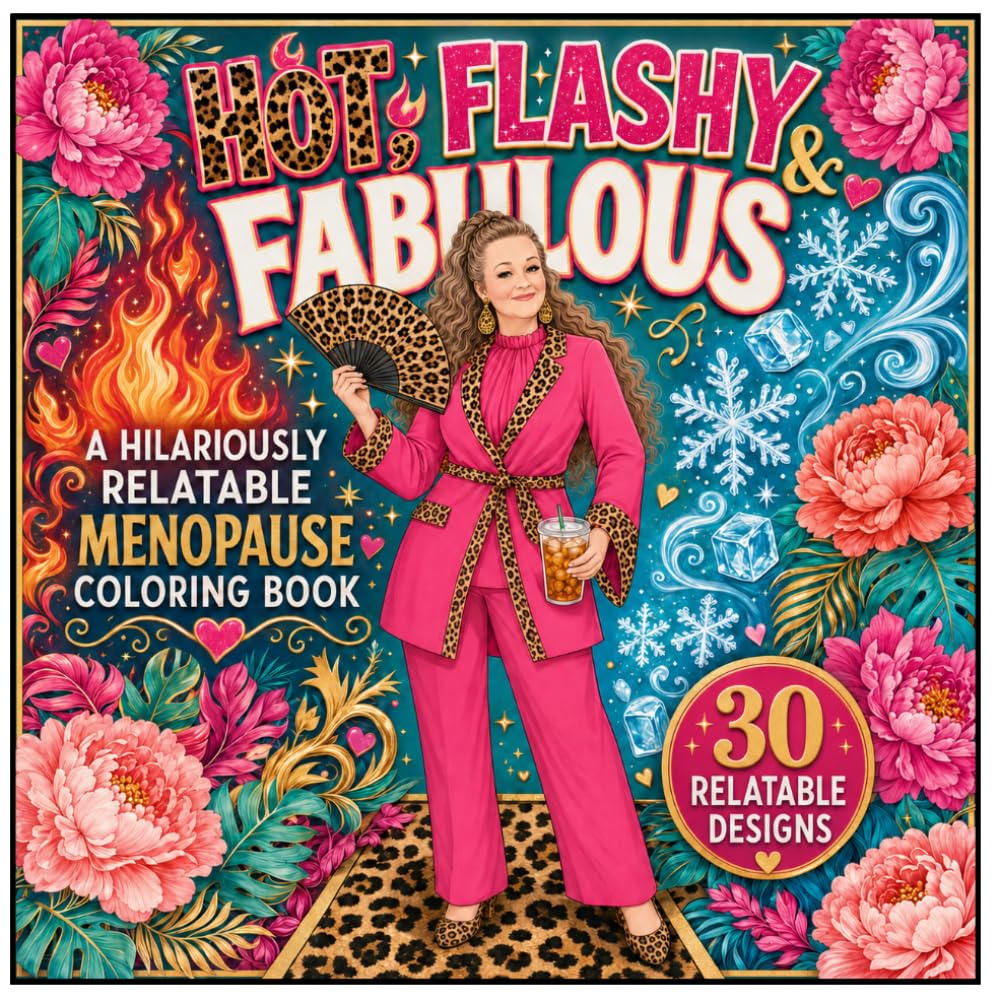 HOT, FLASHY & FABULOUS: A HILARIOUSLY RELATABLE MENOPAUSE COLORING BOOK