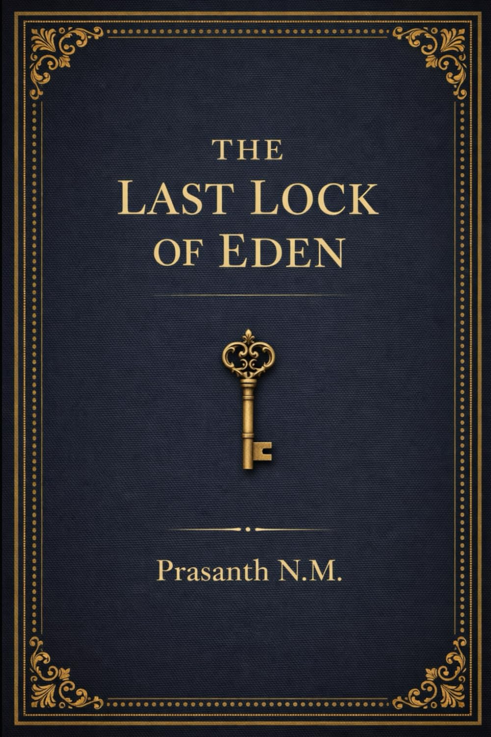 The Last Lock of Eden: A Religious Horror Thriller Where Scholars Race to Stop a Lost Artifact That Can Reopen Paradise by Resetting Creation and Removing Humanity from God’s Design.