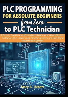 PLC Programming for Absolute Beginners From Zero to PLC Technician
