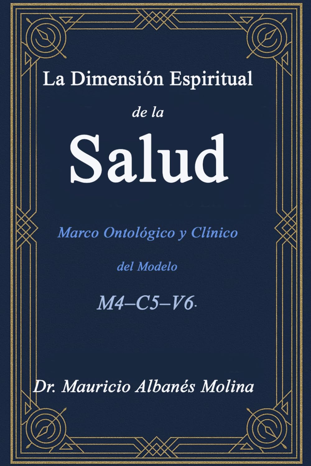 La Dimensión Espiritual de la Salud: Marco Ontológico y Clínico del Modelo M4–C5–V6.