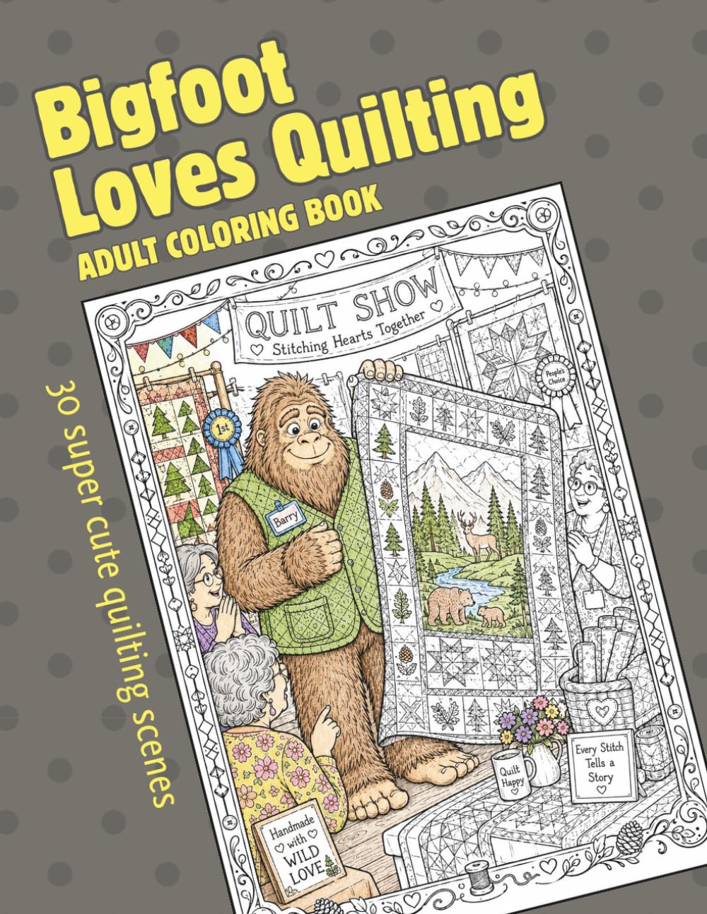 Bigfoot Loves Quilting: Adult Coloring Book with 30 Cute Sasquatch Quilting Scenes for Quilters, Crafters, and Cozy Coloring Fun