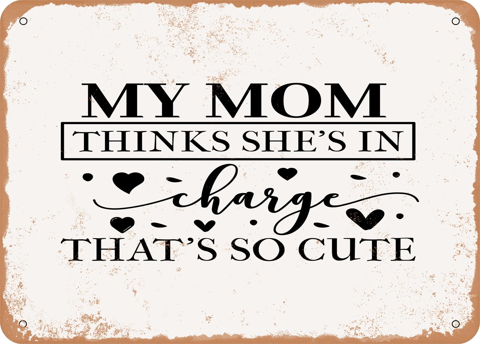 Metal Sign - My Mom Thinks She's In Charge That's So Cute - Vintage Look Sign home decor