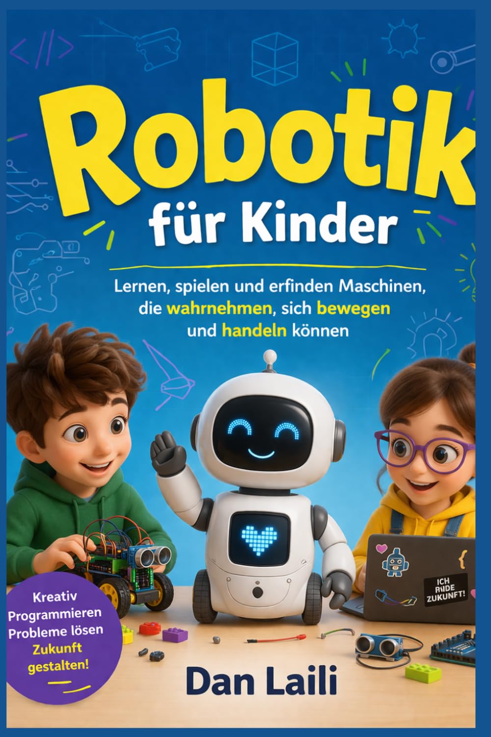 Robotik für Kinder: Lernen, spielen und erfinden Maschinen, die wahrnehmen, sich bewegen und handeln können