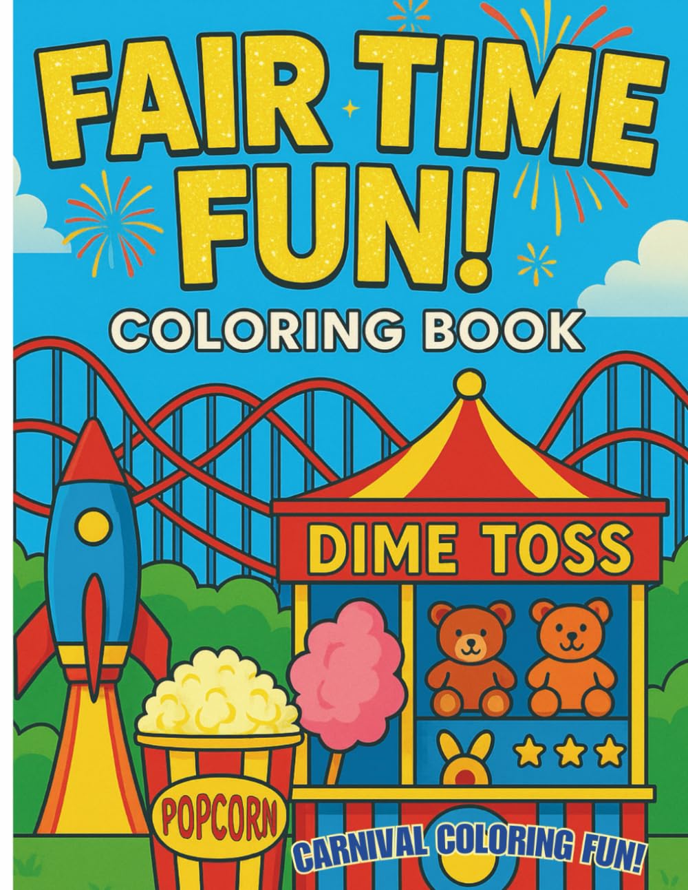 Fair Time Fun! Coloring Book: A Retro Carnival Coloring Book for Kids & Adults: Fun rides, games & prizes, foods & more! Perfect for family bonding, ... relief, or a nostalgic trip down memory lane!