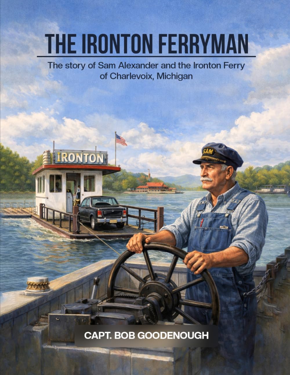 The Ironton Ferryman: The Story of Sam Alexander and the Ironton Ferry of Charlevoix, Michigan