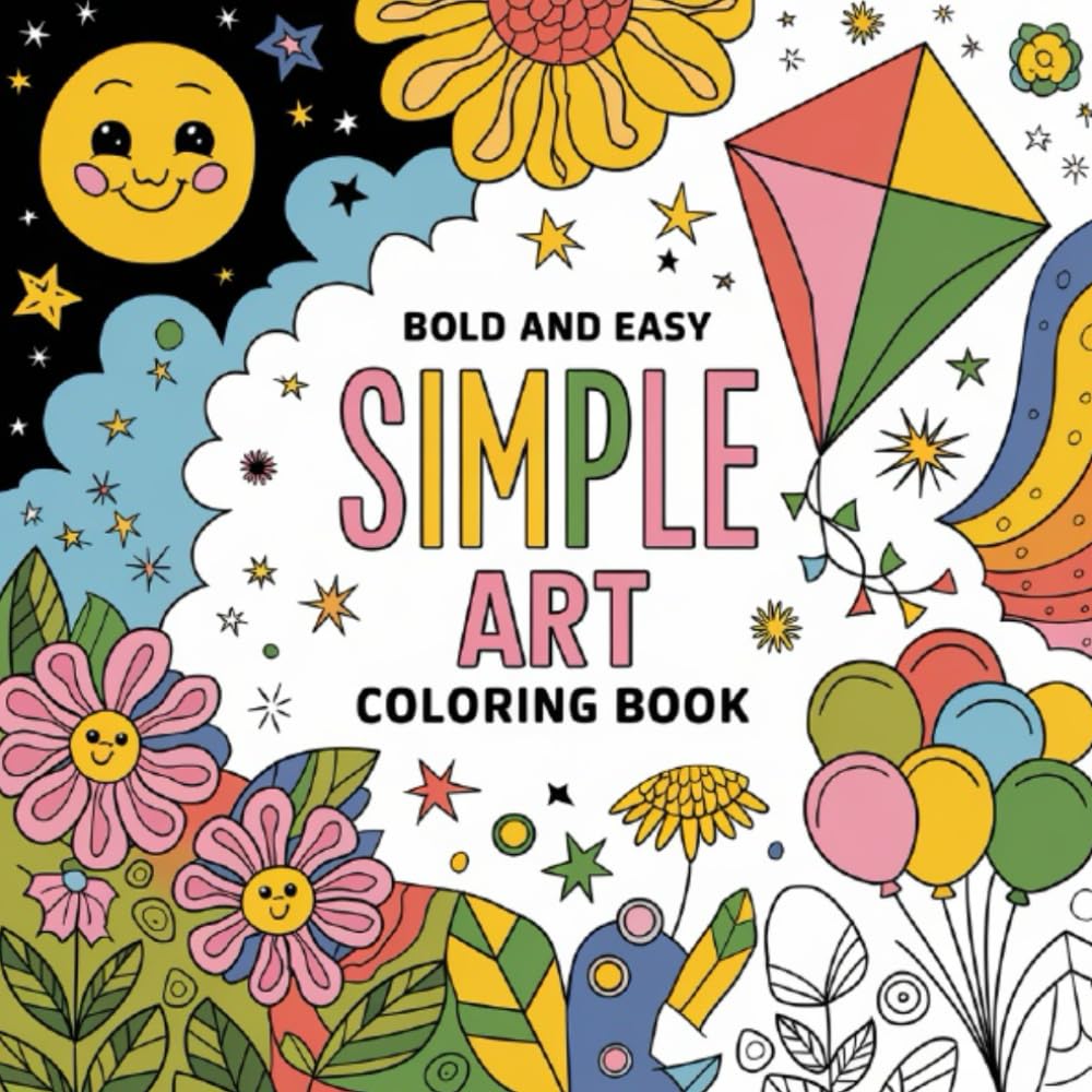 Bold and Easy Simple Art Coloring Book For Adults And Teens: Stress-Relieving Designs for Relaxation, Mindfulness, and Creative Joy